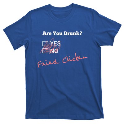 Ing Funny Are You Drunk Fried Chicken Lovers Gift T-Shirt