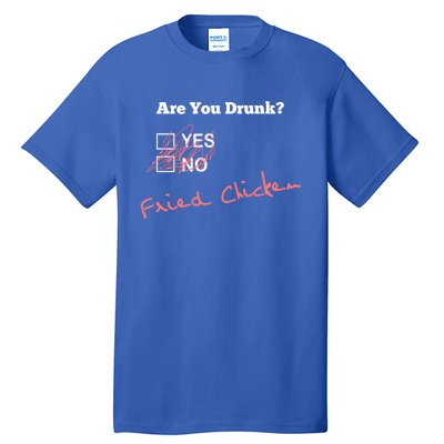 Ing Funny Are You Drunk Fried Chicken Lovers Gift Tall T-Shirt