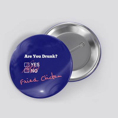 Ing Funny Are You Drunk Fried Chicken Lovers Gift Button