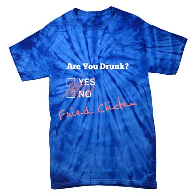 Ing Funny Are You Drunk Fried Chicken Lovers Gift Tie-Dye T-Shirt