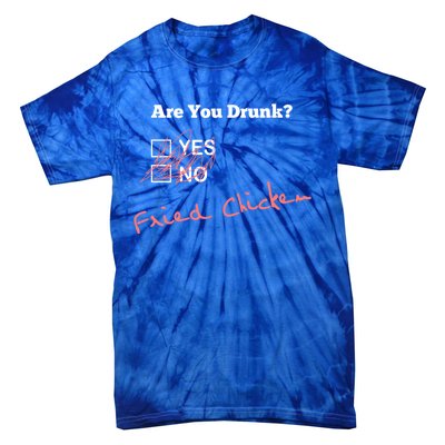 Ing Funny Are You Drunk Fried Chicken Lovers Gift Tie-Dye T-Shirt