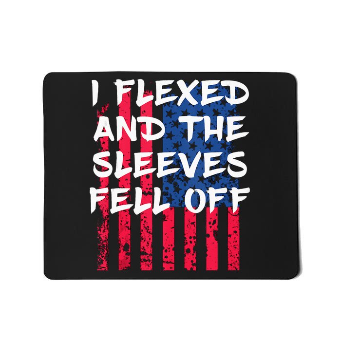 I Flexed And The Sleeves Fell Off Sleeve Patriotic Mousepad