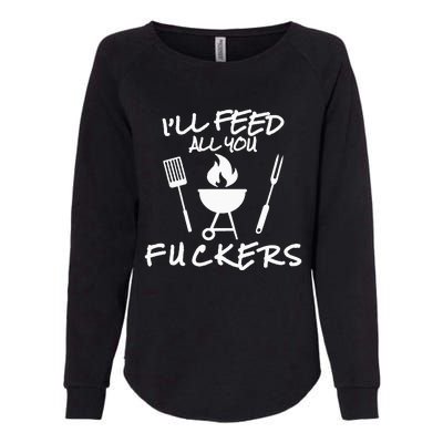 ILl Feed All You Fuckers Funny Bbq Cooking Barbeque Chef Womens California Wash Sweatshirt