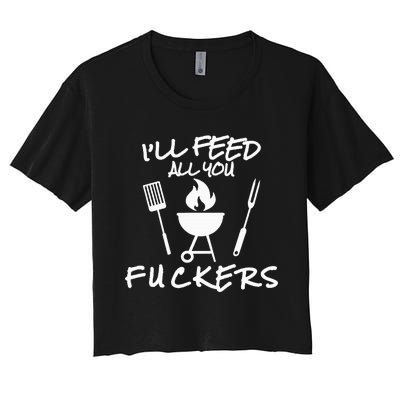 ILl Feed All You Fuckers Funny Bbq Cooking Barbeque Chef Women's Crop Top Tee