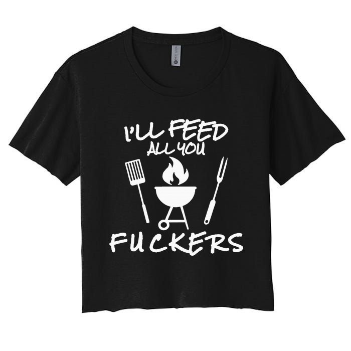 ILl Feed All You Fuckers Funny Bbq Cooking Barbeque Chef Women's Crop Top Tee