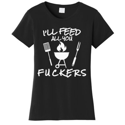 ILl Feed All You Fuckers Funny Bbq Cooking Barbeque Chef Women's T-Shirt