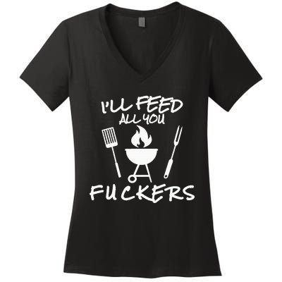 ILl Feed All You Fuckers Funny Bbq Cooking Barbeque Chef Women's V-Neck T-Shirt