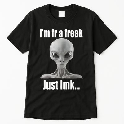 IM Fr A Freak Just Lmk Tall T-Shirt