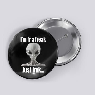 IM Fr A Freak Just Lmk Button