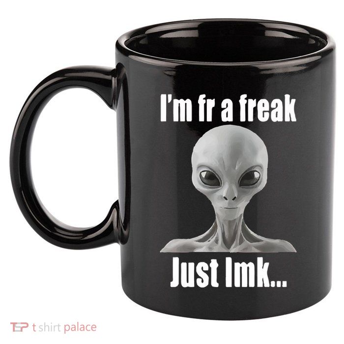 IM Fr A Freak Just Lmk 11oz C Handle Ceramic Mug