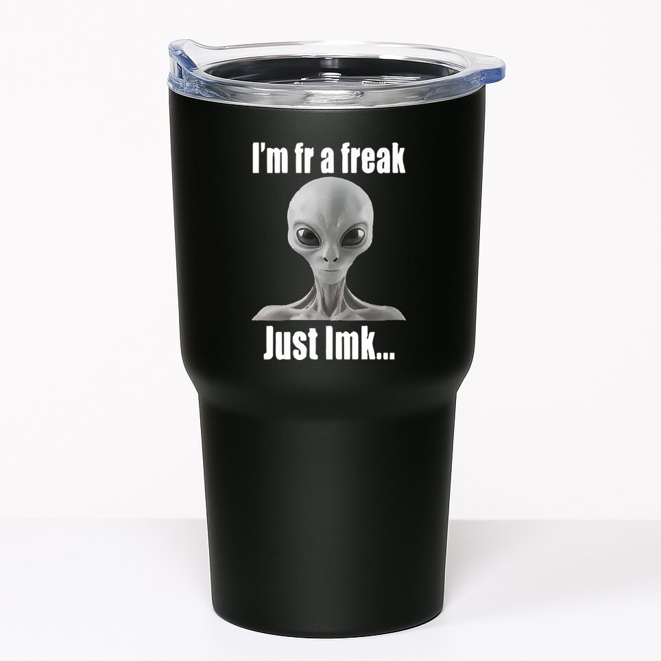 IM Fr A Freak Just Lmk Tumbler