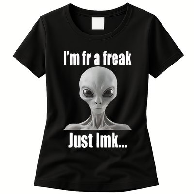 IM Fr A Freak Just Lmk Womens T-Shirt