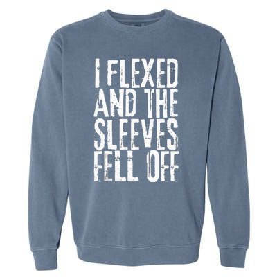 I Flexed And My Sleeves Fur Off Funny Workou Garment-Dyed Sweatshirt