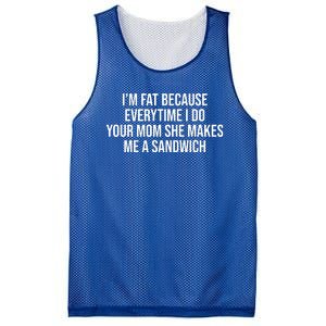 Im Fat Because Every Time I Fuck Your Mom She Makes Me A Sandwich Mesh Reversible Basketball Jersey Tank