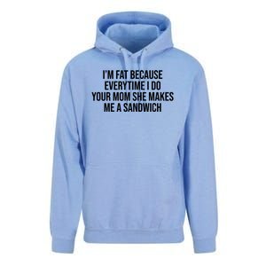 Im Fat Because Every Time I Fuck Your Mom She Makes Me A Sandwich Unisex Surf Hoodie