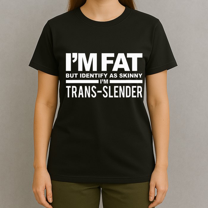 IM Fat But Identify As Skinny IM Transslender T-Shirt