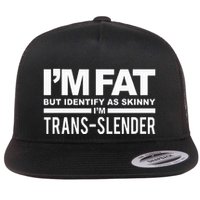 IM Fat But Identify As Skinny IM Transslender Flat Bill Trucker Hat