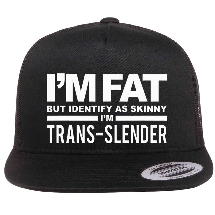 IM Fat But Identify As Skinny IM Transslender Flat Bill Trucker Hat
