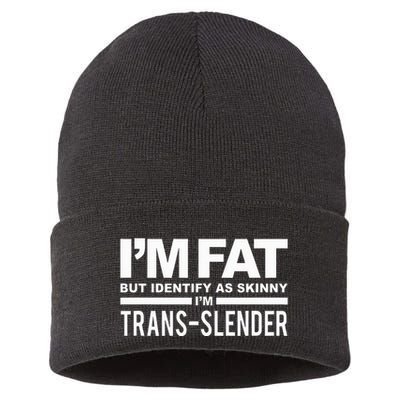 IM Fat But Identify As Skinny IM Transslender Sustainable Knit Beanie