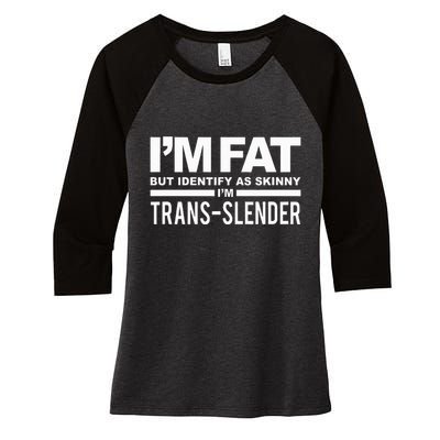 IM Fat But Identify As Skinny IM Transslender Women's Tri-Blend 3/4-Sleeve Raglan Shirt