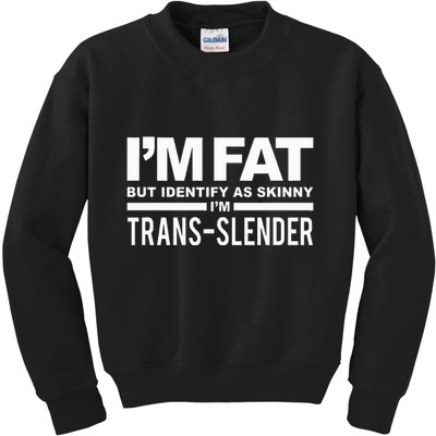IM Fat But Identify As Skinny IM Transslender Kids Sweatshirt