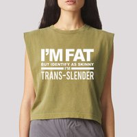 IM Fat But Identify As Skinny IM Transslender Garment-Dyed Women's Muscle Tee