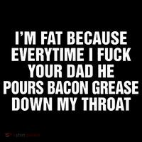 I’M Fat Because Everytime I Fuck Your Dad He Pour Bacon Grease Down My Throat Sustainable Bucket Hat