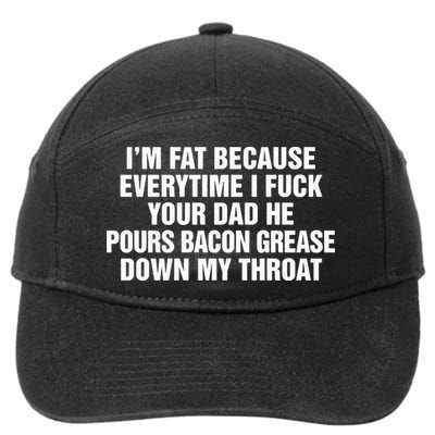 I’M Fat Because Everytime I Fuck Your Dad He Pour Bacon Grease Down My Throat 7-Panel Snapback Hat