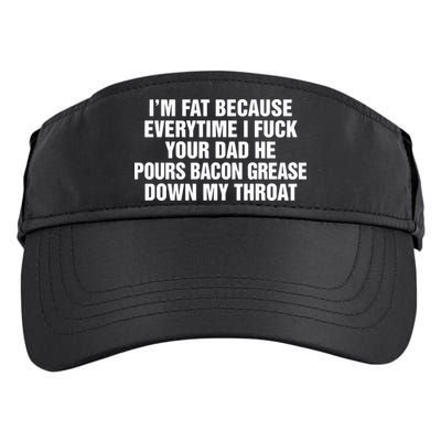 I’M Fat Because Everytime I Fuck Your Dad He Pour Bacon Grease Down My Throat Adult Drive Performance Visor