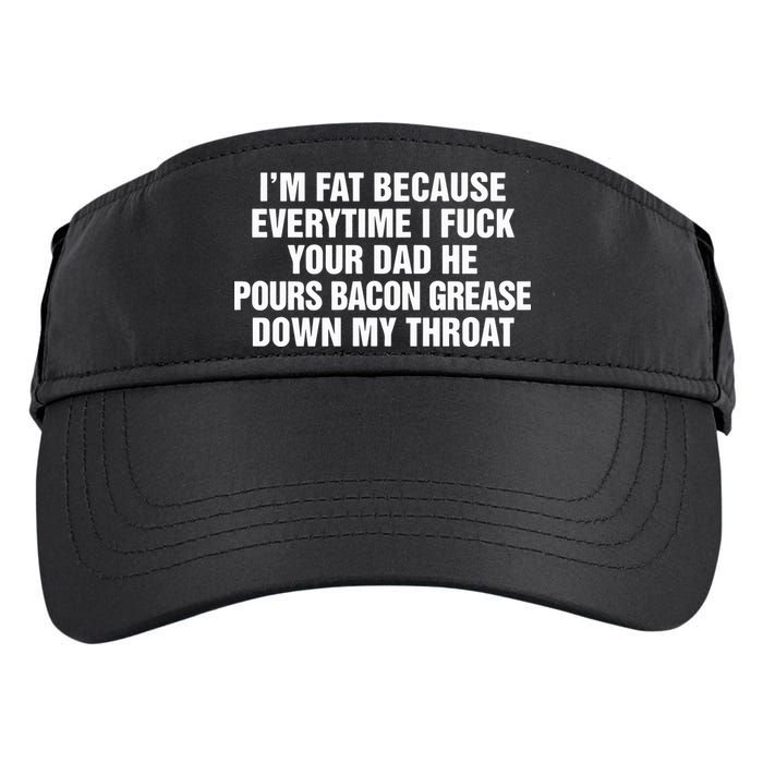 I’M Fat Because Everytime I Fuck Your Dad He Pour Bacon Grease Down My Throat Adult Drive Performance Visor
