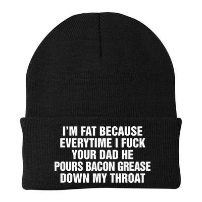 I’M Fat Because Everytime I Fuck Your Dad He Pour Bacon Grease Down My Throat Beanie