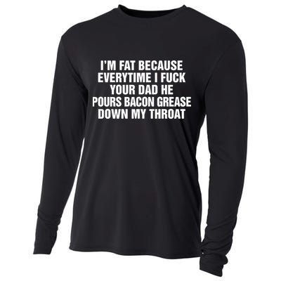 I’M Fat Because Everytime I Fuck Your Dad He Pour Bacon Grease Down My Throat Cooling Performance Long Sleeve Crew
