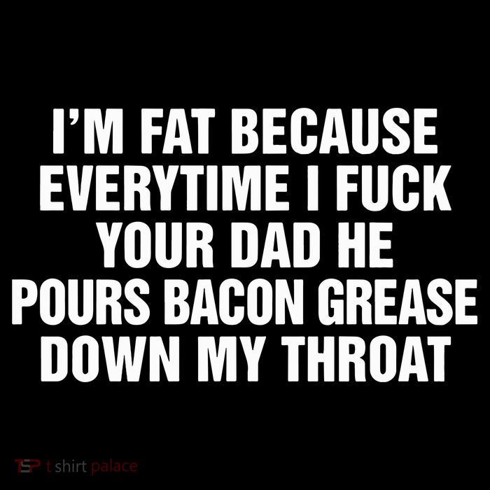 I’M Fat Because Everytime I Fuck Your Dad He Pour Bacon Grease Down My Throat Cropped Pullover Crew
