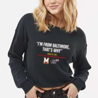 I’m From Baltimore That’s Why Cropped Pullover Crew