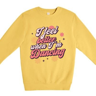 I Feel Better When Im Dancing Love Line Gift Premium Crewneck Sweatshirt