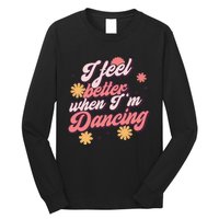 I Feel Better When Im Dancing Love Line Gift Long Sleeve Shirt