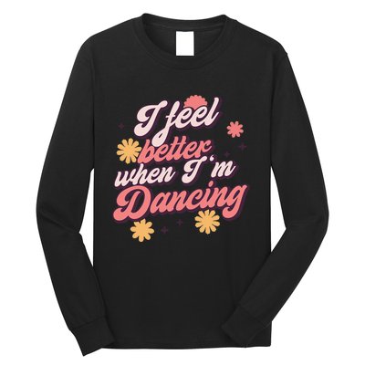 I Feel Better When Im Dancing Love Line Gift Long Sleeve Shirt