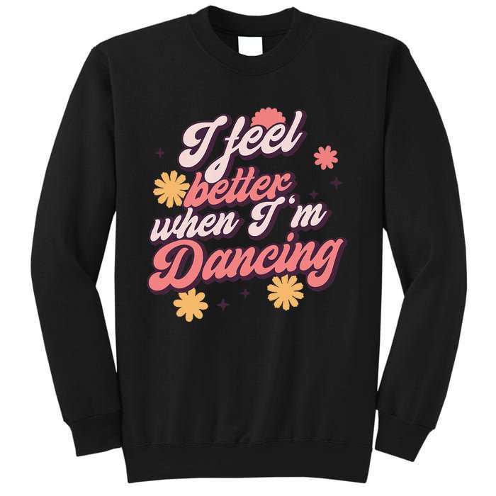 I Feel Better When Im Dancing Love Line Gift Sweatshirt