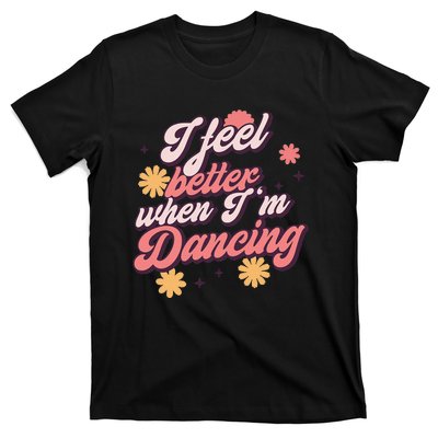 I Feel Better When Im Dancing Love Line Gift T-Shirt