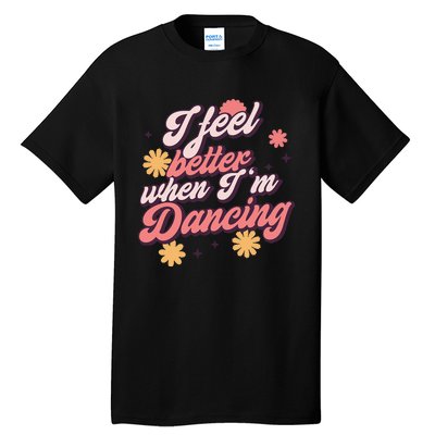 I Feel Better When Im Dancing Love Line Gift Tall T-Shirt