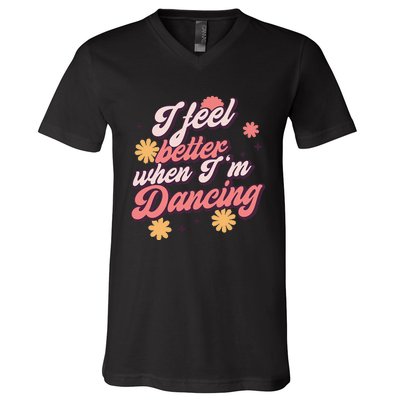 I Feel Better When Im Dancing Love Line Gift V-Neck T-Shirt