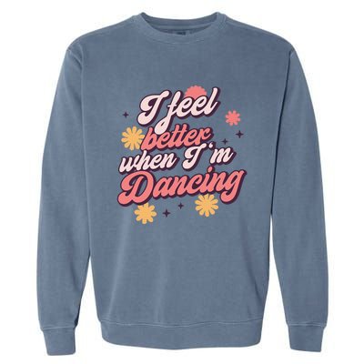 I Feel Better When Im Dancing Love Line Gift Garment-Dyed Sweatshirt