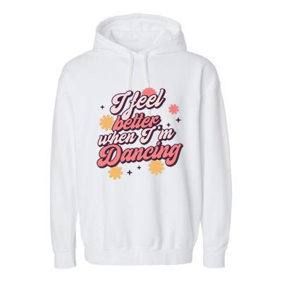 I Feel Better When Im Dancing Love Line Gift Garment-Dyed Fleece Hoodie