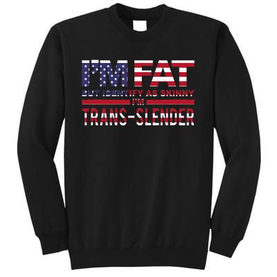 IM Fat But Identify As Skinny IM Transslender Tall Sweatshirt