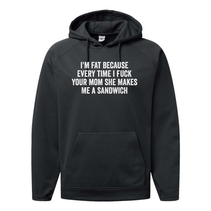 Im Fat Because Every Time I Fuck Your Mom She Makes Me A Sandwich Performance Fleece Hoodie