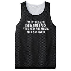 Im Fat Because Every Time I Fuck Your Mom She Makes Me A Sandwich Mesh Reversible Basketball Jersey Tank