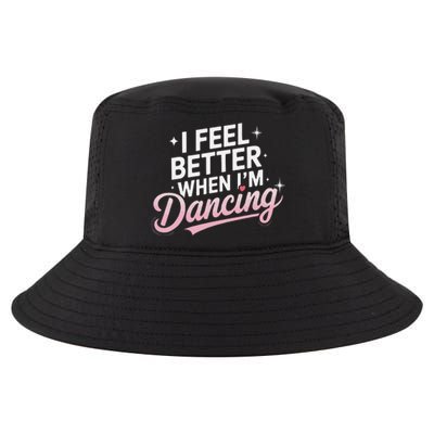 I Feel Better When IM Dancing Fun Dance Lover Gift Cool Comfort Performance Bucket Hat