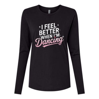 I Feel Better When IM Dancing Fun Dance Lover Gift Womens Cotton Relaxed Long Sleeve T-Shirt