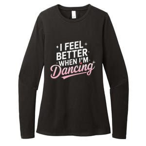 I Feel Better When IM Dancing Fun Dance Lover Gift Womens CVC Long Sleeve Shirt