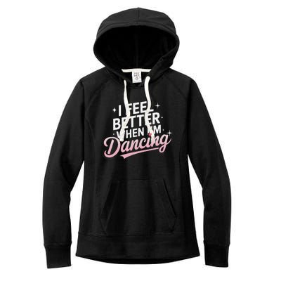 I Feel Better When IM Dancing Fun Dance Lover Gift Women's Fleece Hoodie